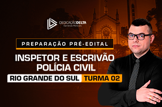 .PREPARAO PR-EDITAL INSPETOR E ESCRIVO DE POLCIA CIVIL DO RIO GRANDE DO SUL - Turma 02