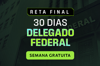 SEMANA GRATUITA - RETA FINAL 30 DIAS - DELEGADO FEDERAL