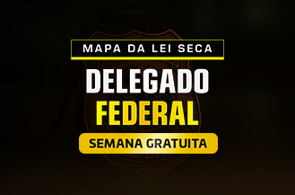 SEMANA GRATUITA - MAPA DA LEI SECA - DELEGADO FEDERAL