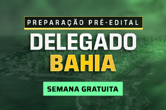 SEMANA GRATUITA - PREPARAO PR-EDITAL DELEGADO BAHIA