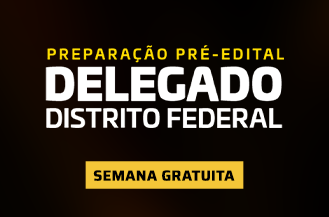 SEMANA GRATUITA - PREPARAO PR-EDITAL DELEGADO DISTRITO FEDERAL