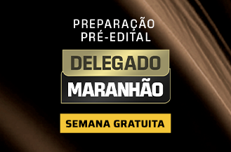 SEMANA GRATUITA - PREPARAO PR-EDITAL DELEGADO MARANHO