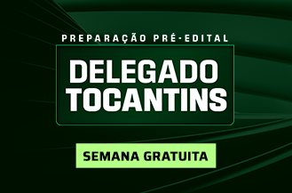 SEMANA GRATUITA - PREPARAO PR-EDITAL DELEGADO TOCANTINS