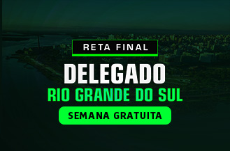 SEMANA GRATUITA - RETA FINAL DELEGADO RIO GRANDE DO SUL