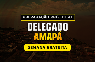 SEMANA GRATUITA - PREPARAO PR-EDITAL DELEGADO AMAP