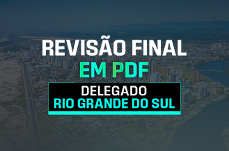 REVISO FINAL EM PDF - DELEGADO RIO GRANDE DO SUL