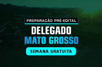 SEMANA GRATUITA - PREPARA��O PR�-EDITAL DELEGADO MATO GROSSO